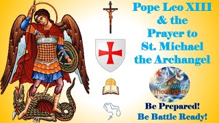 Pope Leo XIII amp the St Michael the Archangel Prayer  Be Prepared  Be Battle Ready [upl. by Claudius]