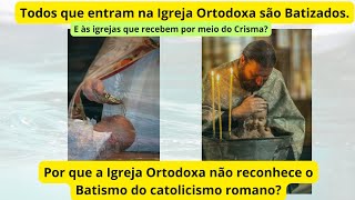 Por que a Igreja Ortodoxa não reconhece o Batismo de católicos romanos e protestantes [upl. by Yerahcaz]