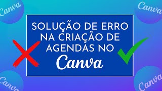 ERRO NA CRIAÇÃO DE AGENDA NO CANVA  Como resolver [upl. by Cohlette]