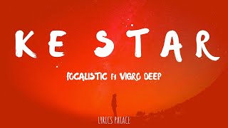 Focalistic  Ke Star  Lyrics ft Vigro Deep [upl. by Burtis]