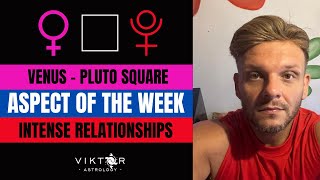 Intense Relationships  Venus  Pluto Square  Aspect of the Week 29 April  5 May 2024 [upl. by Igig]