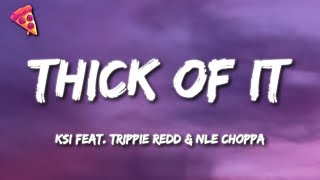 KSI  Thick Of it Lyrics ft Trippie Redd amp NLE Choppa [upl. by Nylarahs]