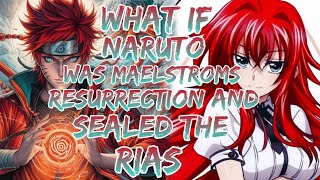 What if Naruto was Maelstroms Resurrection and Sealed the Rias Movie 1 [upl. by Yenahc431]