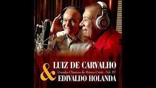 LUIZ DE CARVALHO E EDIVALDO HOLANDA  MADEIRO LAVRADO [upl. by Atrebor]