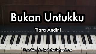 Bukan Untukku  Tiara Andini  Piano Karaoke by Andre Panggabean [upl. by Dnyletak]