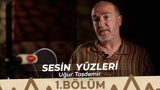 Sesin Yüzleri  1Bölüm  Uğur Taşdemir [upl. by Portland493]