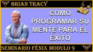 Brian Tracy Como Programar Su Mente Para El Éxito Seminario Fenix Modulo 9 De 27 [upl. by Anaeel167]