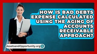 How Is Bad Debts Expense Calculated Using The Aging Of Accounts Receivable Approach [upl. by Durarte]