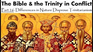 The Bible amp the Trinity in Conflict  Part 26 Differences in Nature Disprove Trinitarianism [upl. by Eniamahs]