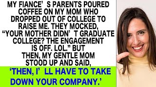 My Fiances Parents Scorned My Mom amp Cancelled Our Engagement But Then Mom Said Ill Take Dow [upl. by Meg]