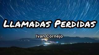 Ivan Cornejo  Llamadas Perdidas LetrasLyrics [upl. by Moises439]