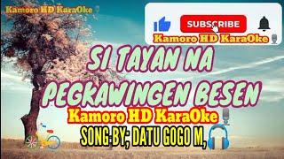 Si Tayan Na Pegkawingen BesenKamoro HD Karaoke 🎤 Song By Datu Gogo Mapangal🎧 [upl. by Orten578]