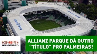 Allianz Parque dá outro quottítuloquot para o Palmeiras SAIBA qual [upl. by Marigold]