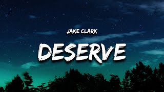 Jake Clark  deserve Lyrics [upl. by Tedi]