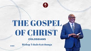 The Gospel of Christ Part 2  Bishop Tshalo Katshunga [upl. by Reste]