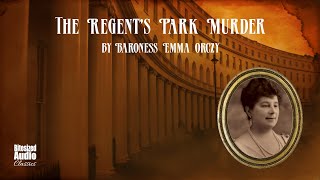 The Regents Park Murder A quotTeahouse Detectivequot Mystery  by Emma Orczy  A Bitesized Audiobook [upl. by Plath]