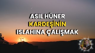 Asıl Hüner Kardeşinin Islahına Çalışmak [upl. by Wsan685]