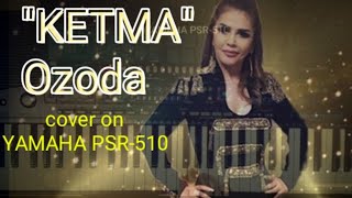 Оzоdа Kеtmа cover on YAMAHA PSR510 Озода Нурсаидова Кетма [upl. by Ailahtan]