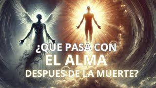 Qué Ocurre con el Alma Después de la Muerte Misterios y Teorías Reveladoras [upl. by Ayanaj]