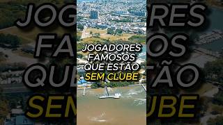 JOGADORES FAMOSOS QUE ESTÃO SEM CLUBE futebol brasileirão futebolbrasileiro [upl. by Nauq491]