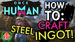 Once Human How to Craft Steel Ingot [upl. by Sosanna526]