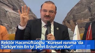 Rektör Hacımüftüoğlu Küresel ısınma da Türkiyenin En iyi Şehri Erzurumdur [upl. by Aland]