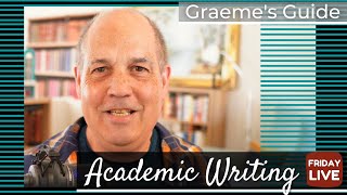 Graemes Guide Friday Live Academic Writing [upl. by Chang]