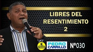 Nº 030 quotLIBRES DEL RESENTIMIENTO 2quot Pastor Pedro Carrillo [upl. by Eisenhart]