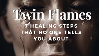 7 Healing Steps on Twin Flame Journey That No one Tells you about [upl. by Ramyaj]