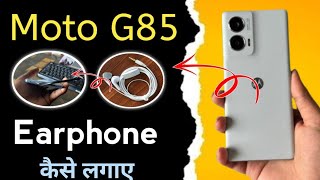 moto g85 me earphone kaise lagaye  moto g85 headphones jack problems  moto g85 5g [upl. by Dubenko372]