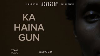 KA HAINA GUN  TEAM TOXIC X JAMZEY M50 OFFICIAL MUSIC VIDEO [upl. by Lessur632]