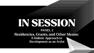 IN SESSION Panel II Residencies Grants et al A Holistic Approach to Development as an Artist [upl. by Seavey332]