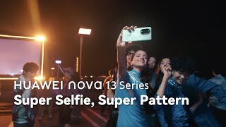 HUAWEI nova 13 Series  Super Selfie Super Pattern [upl. by Epuladaugairam]