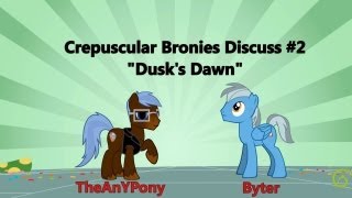 Crepuscular Bronies Discuss 2 quotDusks Dawnquot Podcast [upl. by Enaywd303]