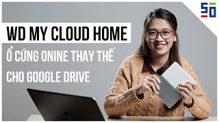 Đánh giá ổ cứng WD My Cloud Home Đồ tốt để thay thế GOOGLE DRIVE [upl. by Annaig]