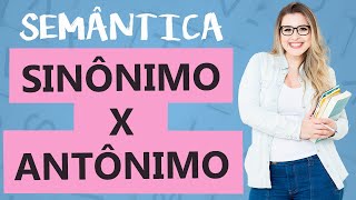 SINÔNIMO x ANTÔNIMO DIFERENÇAS  ENTENDA E ACERTE NA PROVA  Aula 3  Profa Pamba  Semântica [upl. by Shirlee]