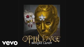 Brooke Candy  Opulence Audio [upl. by Addie]