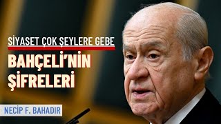 Bahçeli’nin ‘şifreli’ dili siyaset çok şeylere gebe  Necip F Bahadır [upl. by Lyle]