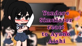 Yandere Simulator react to Ayano Aishi [upl. by Inaffets]