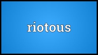 Riotous Meaning [upl. by Raffaj]