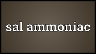 Sal ammoniac Meaning [upl. by Ingmar450]