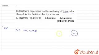 Rutherfords experiment on the scattering of alpha particle showed for the first time [upl. by Karwan]