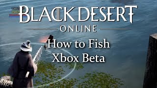 Black Desert Online How to fish Xbox beta [upl. by Spark9]