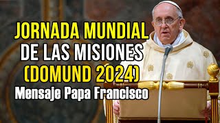 Mensaje del Papa Francisco para la Jornada Mundial de las Misiones Domund 2024 [upl. by Suchta316]