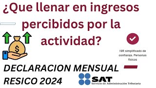 ¿Que llenar en Ingresos percibidos por la actividad RESICO 2024 [upl. by Heisser]