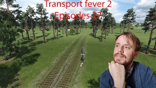 Transport Fever 2 LP8 épisode 27 Beauvais Gisors [upl. by Nolaf]