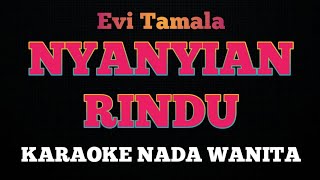 NYANYIAN RINDU  Karaoke Nada Wanita  EVI TAMALA [upl. by Mitchael485]