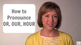 How to Pronounce OR OUR amp HOUR ɔr aʊɚ aʊɚ  English Pronunciation Lesson [upl. by Acimak755]