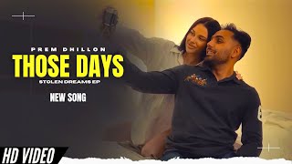 Those Days  Prem Dhillon Official Video New Song  Stolen Dreams EP  New Punjabi Songs [upl. by Nilatak]