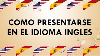 COMO PRESENTARSE EN INGLES PRESENTACIÓN PERSONAL [upl. by Ellek]